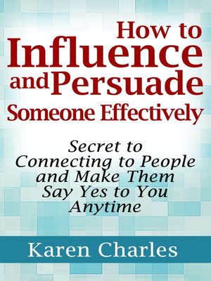 cover image of How to Influence and Persuade Someone Effectively